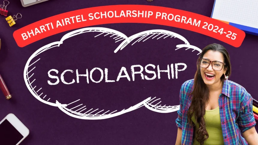 Bharti Airtel Scholarship Program 2024-25